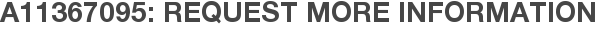 A11367095: Request More Information