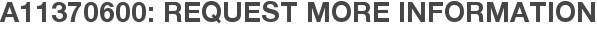 A11370600: Request More Information