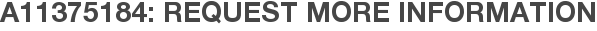 A11375184: Request More Information