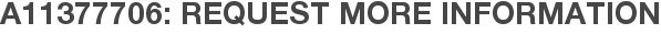 A11377706: Request More Information