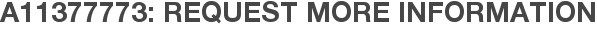A11377773: Request More Information