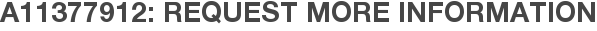 A11377912: Request More Information