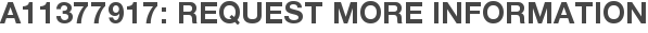 A11377917: Request More Information
