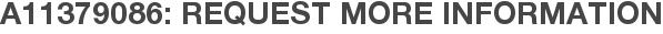 A11379086: Request More Information