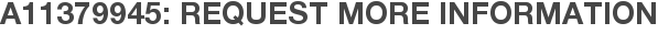 A11379945: Request More Information