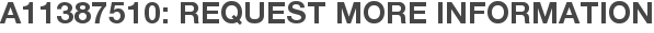 A11387510: Request More Information