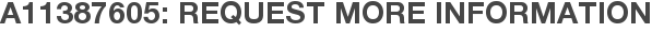 A11387605: Request More Information