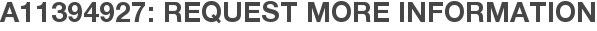 A11394927: Request More Information