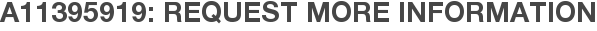 A11395919: Request More Information
