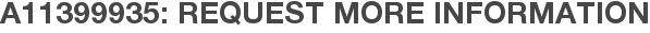 A11399935: Request More Information