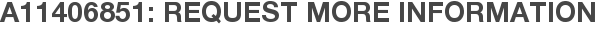 A11406851: Request More Information