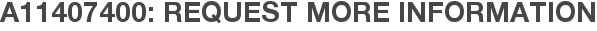 A11407400: Request More Information