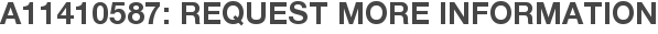 A11410587: Request More Information
