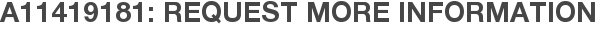 A11419181: Request More Information
