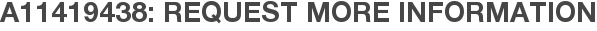 A11419438: Request More Information