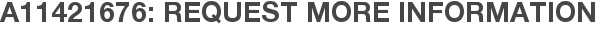 A11421676: Request More Information