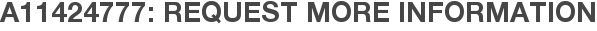 A11424777: Request More Information