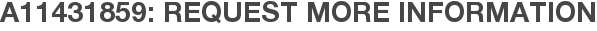 A11431859: Request More Information