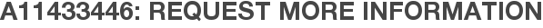 A11433446: Request More Information