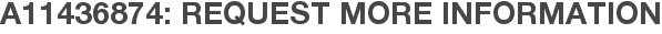 A11436874: Request More Information