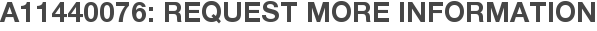 A11440076: Request More Information