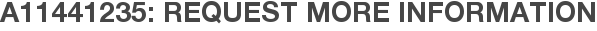 A11441235: Request More Information