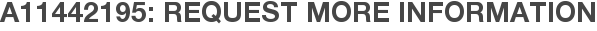 A11442195: Request More Information
