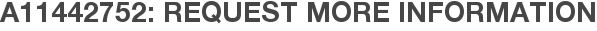 A11442752: Request More Information