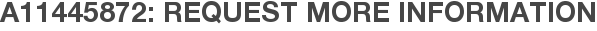 A11445872: Request More Information