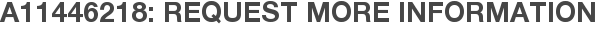 A11446218: Request More Information