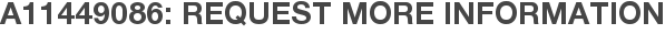 A11449086: Request More Information