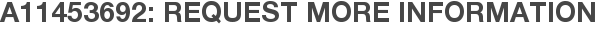 A11453692: Request More Information