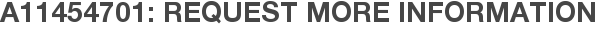 A11454701: Request More Information