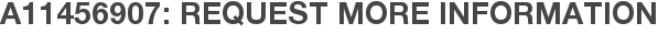 A11456907: Request More Information