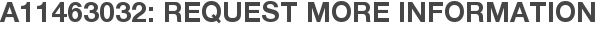 A11463032: Request More Information