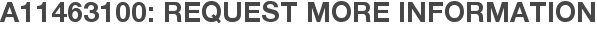 A11463100: Request More Information