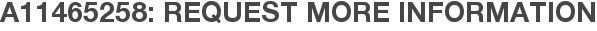 A11465258: Request More Information