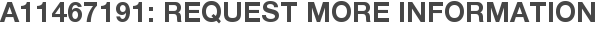A11467191: Request More Information