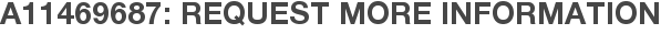 A11469687: Request More Information