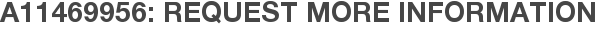 A11469956: Request More Information