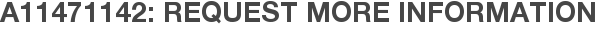 A11471142: Request More Information