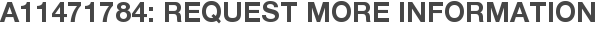 A11471784: Request More Information