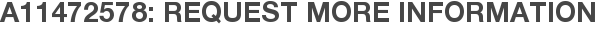 A11472578: Request More Information