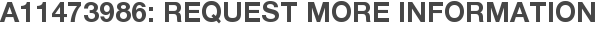 A11473986: Request More Information