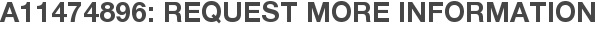 A11474896: Request More Information