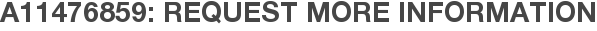 A11476859: Request More Information