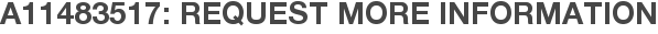 A11483517: Request More Information