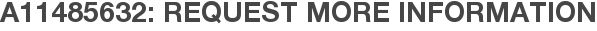 A11485632: Request More Information