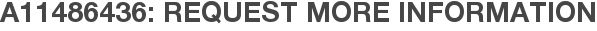 A11486436: Request More Information