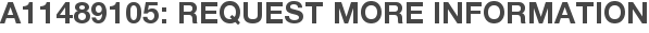 A11489105: Request More Information